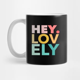 HEY. LOVELY Mug